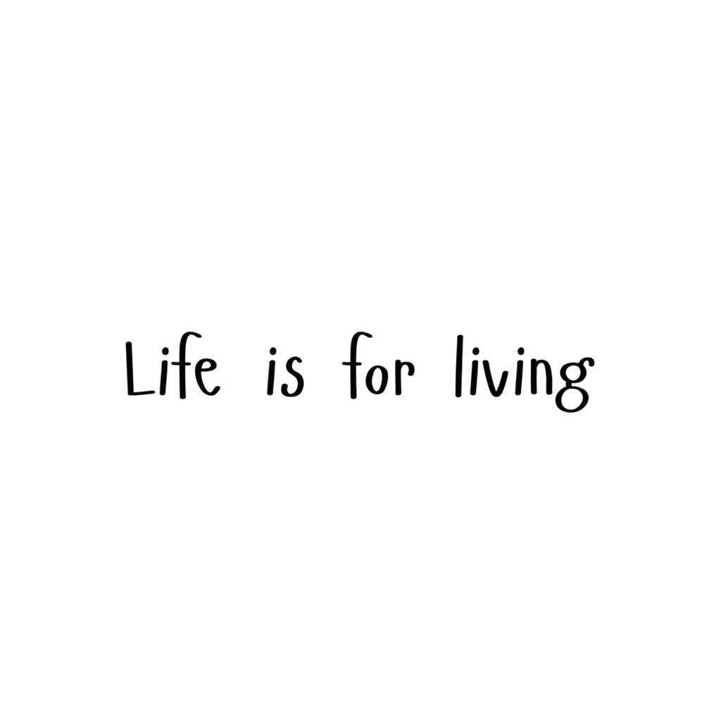 Life Is For Living
